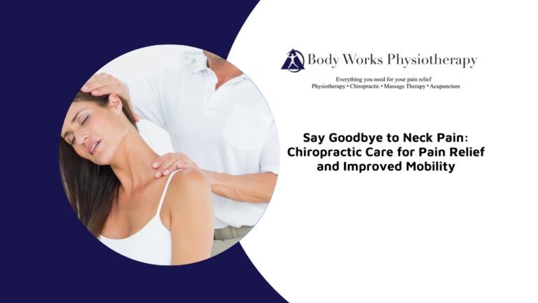 Say Goodbye to Neck Pain: Chiropractic Care for Pain Relief and Improved Mobility