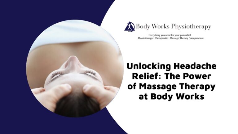 Unlocking Headache Relief: The Power of Massage Therapy at Body Works